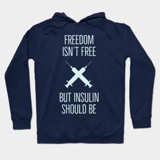 Freedom Isn't Free but Insulin Should Be Hoodie